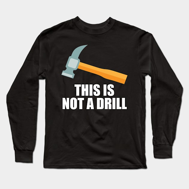 This Is Not a Drill Long Sleeve T-Shirt by amitsurti